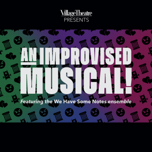 Text on a colorful background reads, An Improvised Musical! Featuring the We Have Some Notes ensemble